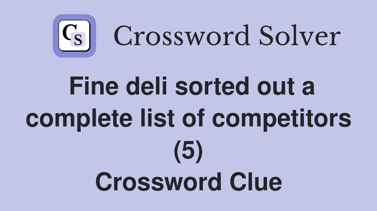 Fine deli sorted out a complete list of competitors (5) Crossword